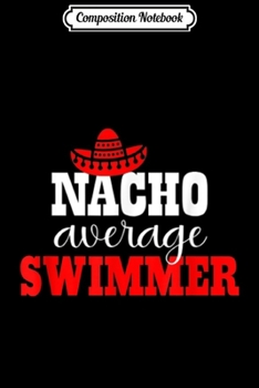 Paperback Composition Notebook: Nacho Average Swimmer Mexican Funny Swimming Journal/Notebook Blank Lined Ruled 6x9 100 Pages Book