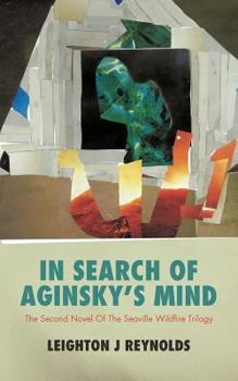 In Search Of Aginsky's Mind: The Second Novel Of The Seaville Wildfire Trilogy - Book #2 of the Seaville Wildfire Trilogy