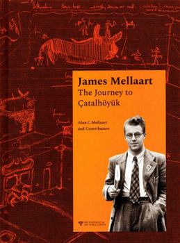 Hardcover James Mellaart: The Journey to Çatalhöyük Book