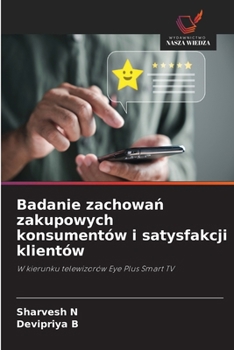 Badanie zachowan zakupowych konsumentów i satysfakcji klientów (Polish Edition)