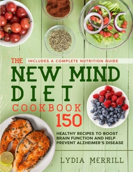 Paperback The New MIND Diet Cookbook: 150 Healthy Recipes to Boost Brain Function and Help Prevent Alzheimer's Disease (Includes a Complete Nutrition Guide) Book