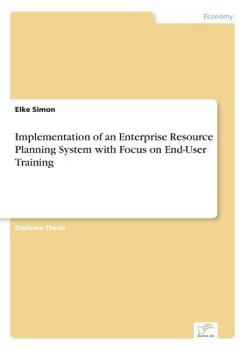 Paperback Implementation of an Enterprise Resource Planning System with Focus on End-User Training Book