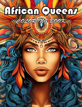 African Queens Coloring Book: 100+ Exciting And Easy Coloring Pages