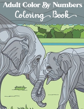 Adult Color by numbers coloring book: An Adult Coloring Book with Fun, Easy, and Relaxing Coloring Pages