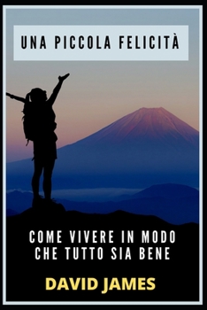 Paperback Una Piccola Felicità: Come Vivere in Modo Che Tutto Sia Bene [Italian] Book