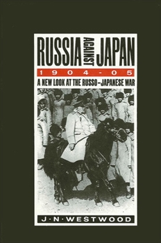 Hardcover Russia Against Japan, 1904-1905: A New Look at the Russo-Japanese War Book