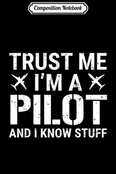 Composition Notebook: Trust Me I'm A Pilot Airplane Aviation  Journal/Notebook Blank Lined Ruled 6x9 100 Pages