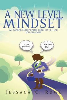 A New Level Mindset: An Aspiring Entrepreneur Rising Out of Fear Into Greatness