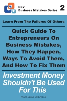 Paperback Learn From The Failures Of Others - Quick Guide To Entrepreneurs On Business Mistakes, How They Happen, Ways To Avoid Them, And How To Fix Them: Inves Book