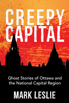 Paperback Creepy Capital: Ghost Stories of Ottawa and the National Capital Region Book