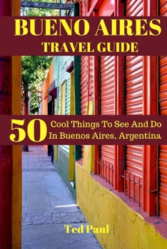 Paperback Bueno Aires Travel Guide 2023: 50 Cool Things To See And Do In Bueno Aires, Argentina Book