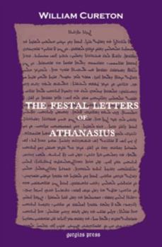 Paperback The Festal Letters of Athanasius discovered in an Ancient Syriac Version and edited by William Cureton Book