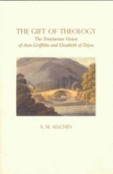 Paperback The Gift of Theology: The Trinitarian Vision of Ann Griffiths and Elizabeth of Dijon Book