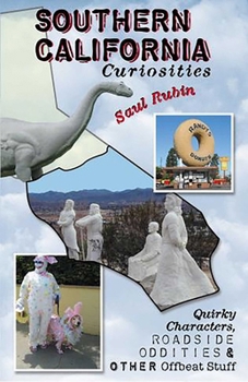Southern California Curiosities: Quirky Characters, Roadside Oddities, & Other Offbeat Stuff (Curiosities Series) - Book  of the U.S. State Curiosities