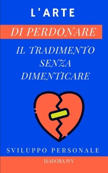 Paperback L'arte di perdonare il tradimento senza dimenticare [Italian] Book