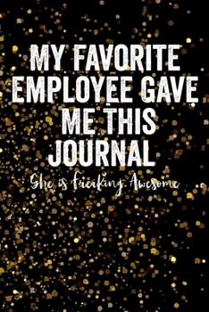 Paperback My Favorite Employee Gave Me This Notebook: 6" x 9" Notebook, 120 Pages, Perfect for Notes and Journal, Funny Gift for Boss Book