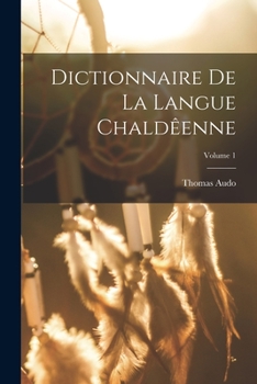 Paperback Dictionnaire de la langue Chaldêenne; Volume 1 [Aramaic] Book