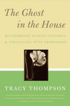 Paperback The Ghost in the House: Real Mothers Talk about Maternal Depression, Raising Children, and How They Cope Book