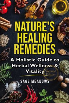 Paperback Nature’s Healing Remedies: A Holistic Guide to Herbal Wellness & Vitality (Revised) Book