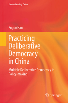 Hardcover Practicing Deliberative Democracy in China: Multiple Deliberative Democracy in Policy-Making Book