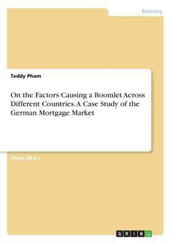 Paperback On the Factors Causing a Boomlet Across Different Countries. A Case Study of the German Mortgage Market Book