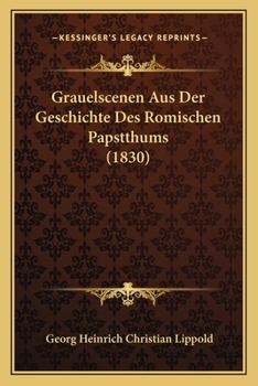 Paperback Grauelscenen Aus Der Geschichte Des Romischen Papstthums (1830) [German] Book