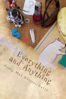 Paperback Everything and Anything: A Collection of Works by the Young Mad Writers Book