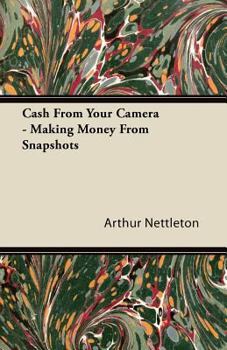 Cash from Your Camera - Making Money from Snapshots