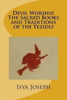 Paperback Devil Worship, The Sacred Books and Traditions of the Yezidiz Book