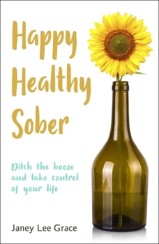 Paperback Happy Healthy Sober: Ditch the Booze and Take Control of Your Life Book
