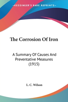 Paperback The Corrosion Of Iron: A Summary Of Causes And Preventative Measures (1915) Book