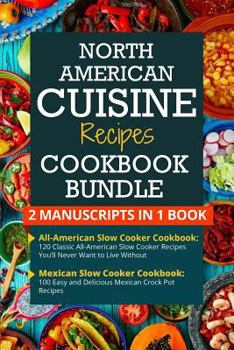 Paperback North American Cuisine Recipes Cookbook Bundle - 2 Manuscripts in 1 Book: This Box Set Includes: 1. All-American Slow Cooker Cookbook 2. Mexican Slow Book