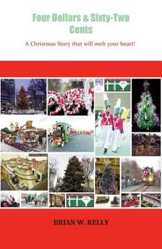 Four Dollars & Sixty-Two Cents: A Christmas Story That Will Melt Your Heart!