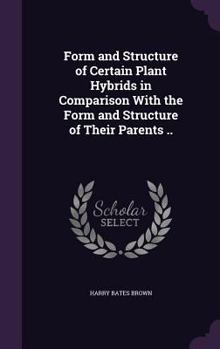 Hardcover Form and Structure of Certain Plant Hybrids in Comparison With the Form and Structure of Their Parents .. Book