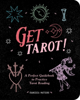 Paperback Get Tarot!: A Perfect Guidebook to Practice Tarot Reading Book