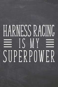 Harness Racing is my Superpower: Harness Racing Notebook, Planner or Journal | Size 6 x 9 | 110 Dot Grid Pages | Office Equipment, Supplies |Funny Harness Racing Gift Idea for Christmas or Birthday