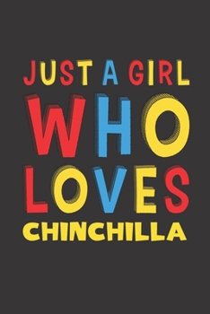 Paperback Just A Girl Who Loves Chinchilla: A Nice Gift Idea For Chinchilla Lovers Girl Women Gifts Journal Lined Notebook 6x9 120 Pages Book