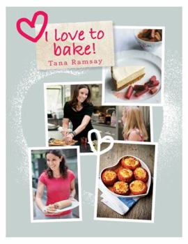 Hardcover I Love to Bake. Tana Ramsay Book
