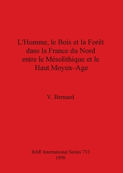 Paperback L'Homme, le Bois et la Forêt dans la France du Nord entre le Mésolithique et le Haut Moyen-Age [French] Book