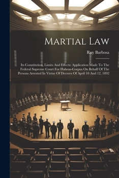 Paperback Martial Law: Its Constitution, Limits And Effects: Application Made To The Federal Supreme Court For Habeas-corpus On Behalf Of The Book