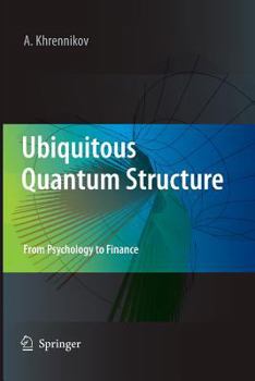 Paperback Ubiquitous Quantum Structure: From Psychology to Finance Book