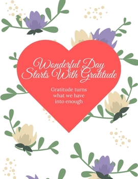 Wonderful Day Starts With Gratitude / Gratitude Journal For Kids: Gratitude Journal Notebook Diary Record for Children Boys Girls With Daily Prompts to Writing and Practicing