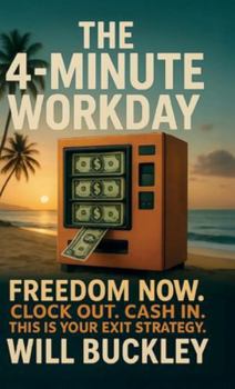 Hardcover The 4-Minute Workday, Freedom Now. Clock Out. Cash In. This is Your Exit Strategy Book