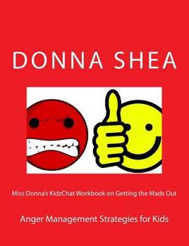 Paperback Miss Donna's Kidzchat Workbook on Getting the Mads Out: Anger Management Strategies for Kids Book