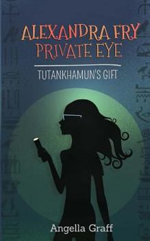 Alexandra Fry, Private Eye: Tutankhamun's Gift - Book #2 of the Alexandra Fry, Private Eye