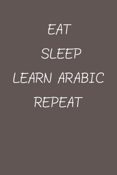 eat sleep learn arabic repeat: Lined Notebook / Journal Gift, 120 Pages, 6*9, Soft Cover, Matte Finish