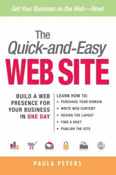 Paperback The Quick-And-Easy Web Site: Build a Web Presence for Your Business in One Day Book