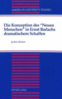 Hardcover Die Konzeption Des «Neuen Menschen» in Ernst Barlachs Dramatischem Schaffen [German] Book