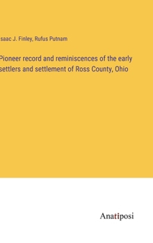 Hardcover Pioneer record and reminiscences of the early settlers and settlement of Ross County, Ohio Book