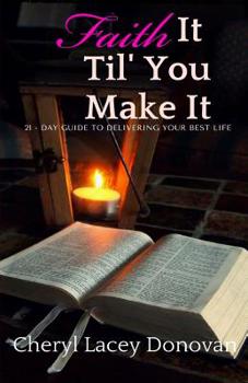 Paperback Faith it Til' You Make It: 21 Days to Delivering Your Best Llfe Book